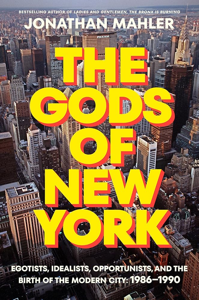 The Gods of New York: Egotists, Idealists, Opportunists, and the Birth of the Modern City: 1986-1990 cover image