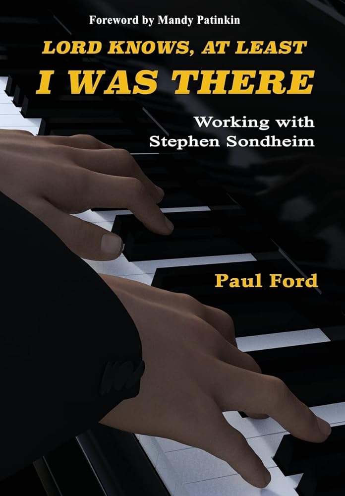 Lord Knows, At Least I Was There: Working with Stephen Sondheim cover image