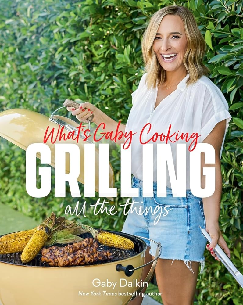 What's Gaby Cooking: Grilling All the Things cover image