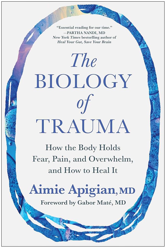 The Biology of Trauma: How the Body Holds Fear, Pain, and Overwhelm, and How to Heal It cover image