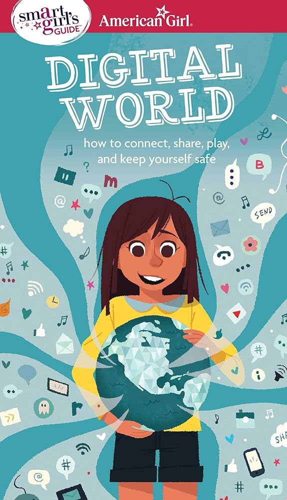 A Smart Girl's Guide: Digital World: How to Connect, Share, Play, and Keep Yourself Safe (American Girl® Wellbeing) cover image