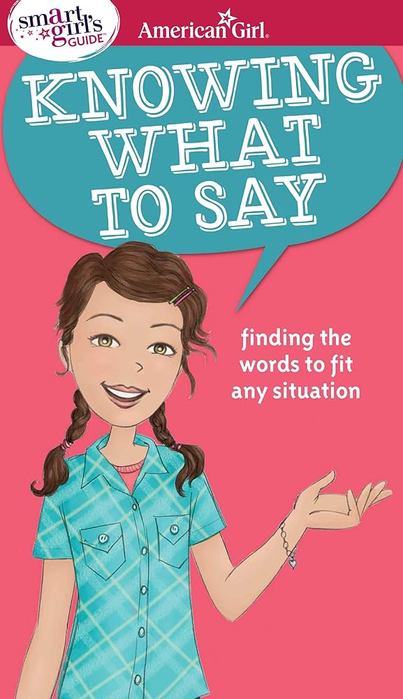 A Smart Girl's Guide: Knowing What to Say: Finding the Words to Fit Any Situation (American Girl® Wellbeing) cover image