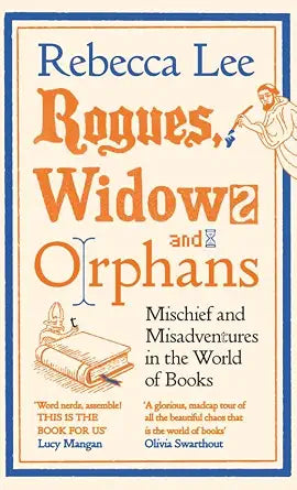 Rogues, Widows and Orphans: Mischief and Misadventures in the World of Books cover image