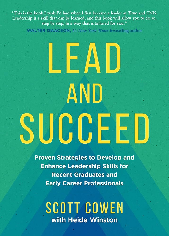 Lead and Succeed: Proven Strategies to Develop and Enhance Leadership Skills for Recent Graduates and Early Career Professionals cover image