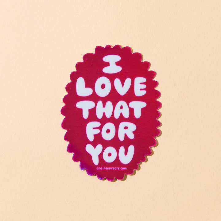 Love That For You Holographic Vinyl Sticker