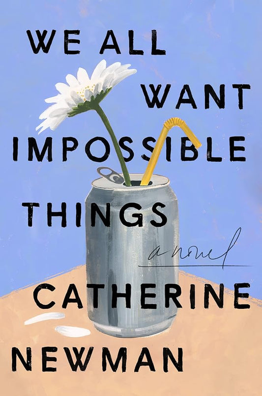 We All Want Impossible Things: A Novel cover image