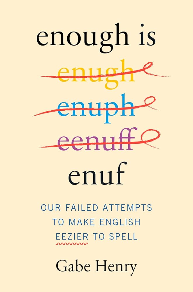 Enough Is Enuf: The Entertaining History of English Spelling with a Quirky Tone, Perfect for Winter 2025, Laugh and Learn! cover image