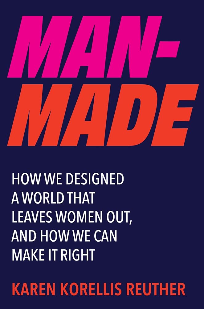 Man-Made: How We Designed a World That Leaves Women Out, and How We Can Make It Right cover image