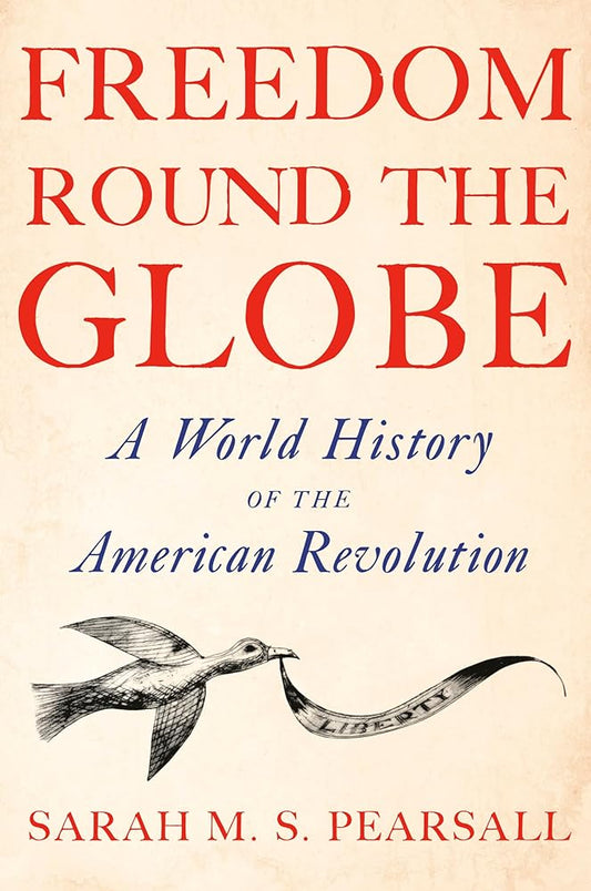 Freedom Round the Globe: A World History of the American Revolution cover image