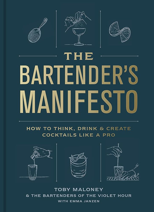 The Bartender's Manifesto: How to Think, Drink, and Create Cocktails Like a Pro cover image