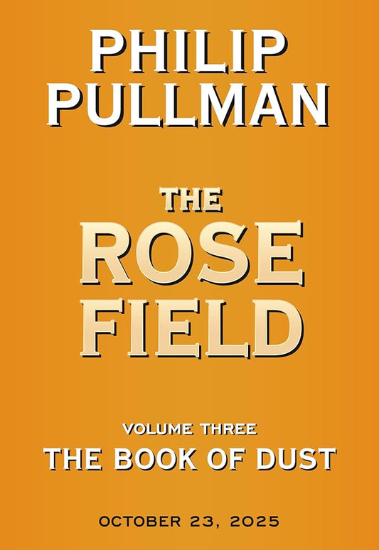 The Book of Dust: The Rose Field (Book of Dust, Volume 3) cover image