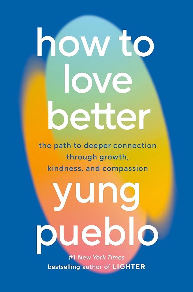 How to Love Better: The Path to Deeper Connection Through Growth, Kindness, and Compassion cover image