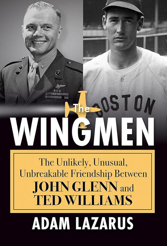 The Wingmen: The Unlikely, Unusual, Unbreakable Friendship Between John Glenn and Ted Williams cover image
