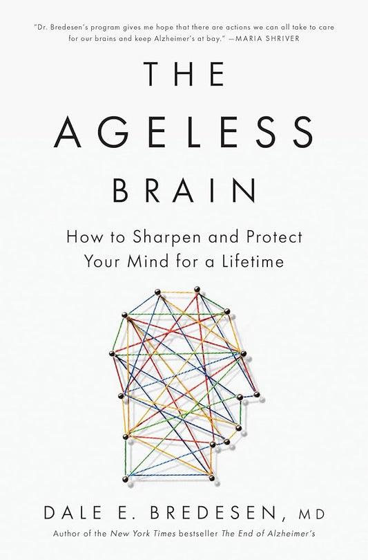 The Ageless Brain: How to Sharpen and Protect Your Mind for a Lifetime cover image