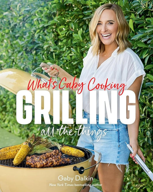 What's Gaby Cooking: Grilling All the Things cover image