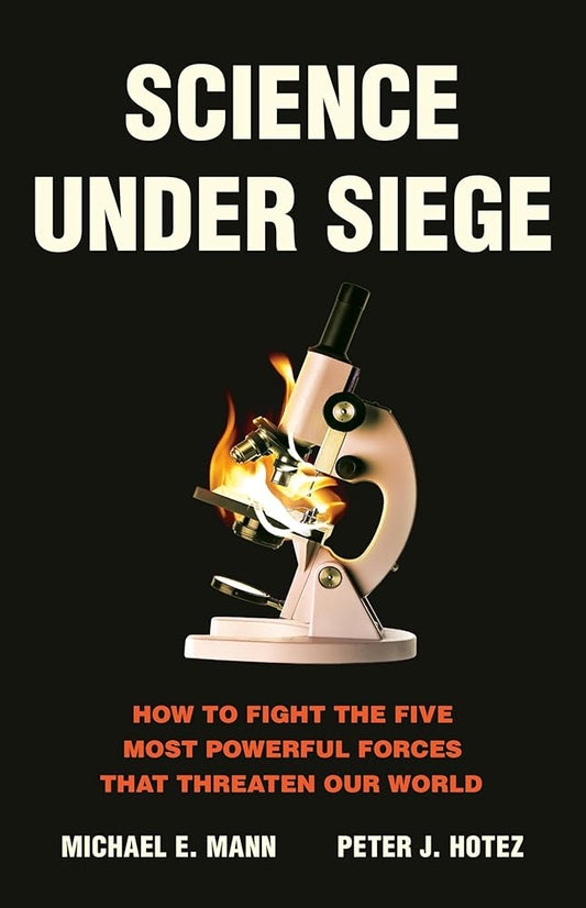 Science Under Siege: How to Fight the Five Most Powerful Forces that Threaten Our World cover image