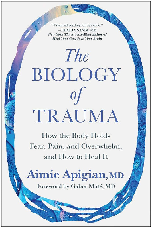 The Biology of Trauma: How the Body Holds Fear, Pain, and Overwhelm, and How to Heal It cover image