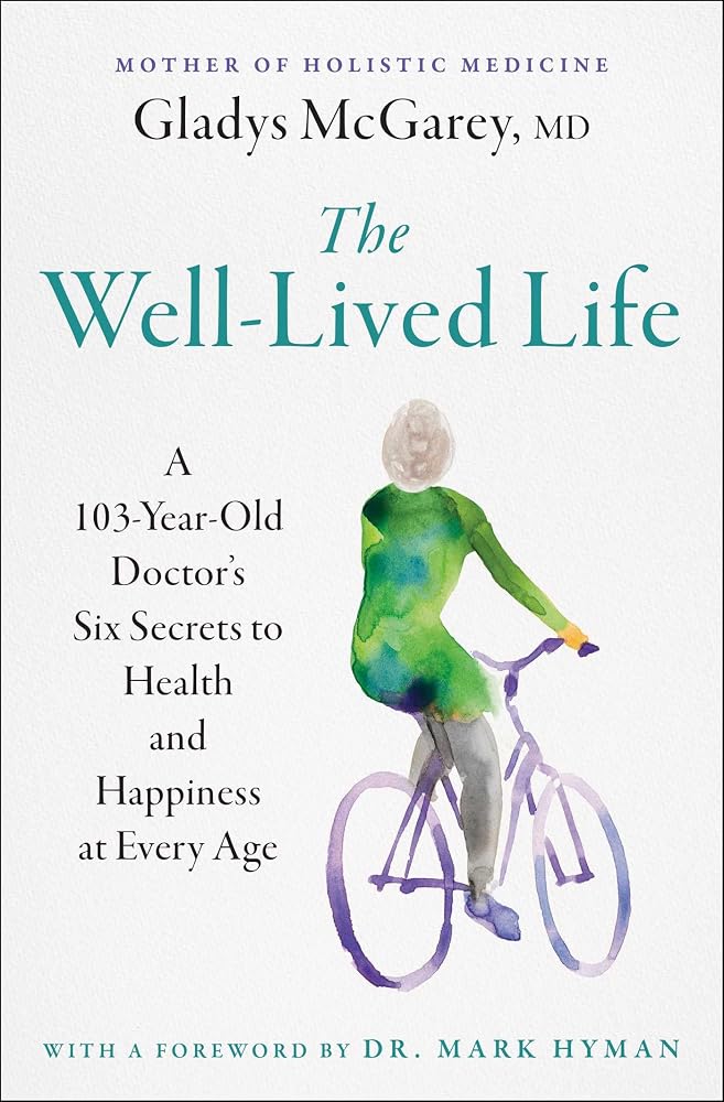 The Well-Lived Life: A 103-Year-Old Doctor's Six Secrets to Health and Happiness at Every Age cover image