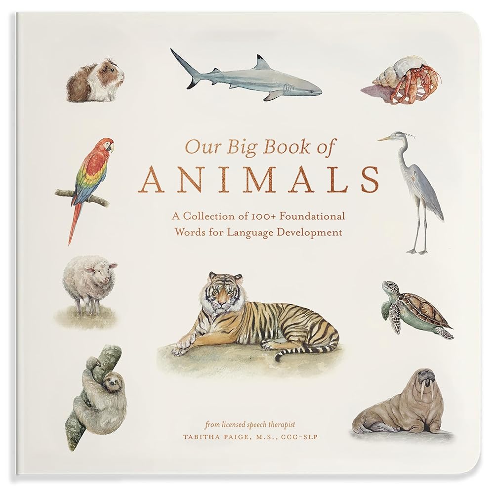 Our Big Book of Animals: First 100 Animal Words for Language Development, including Farm, Jungle, Pets, Bugs, and More (Tabitha Paige Children's Book Series) cover image