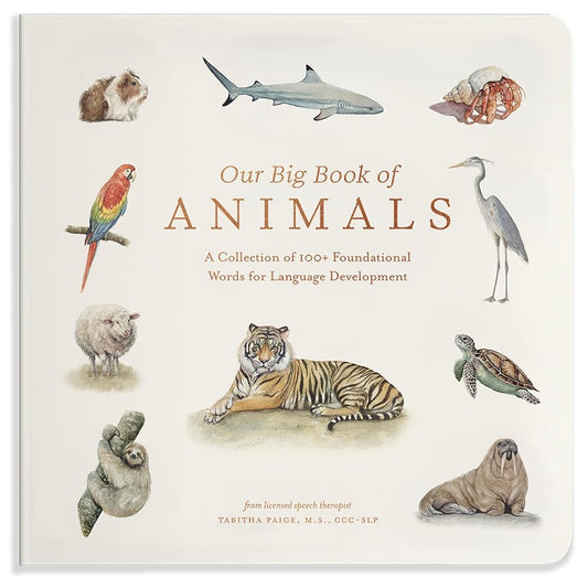 Our Big Book of Animals: First 100 Animal Words for Language Development, including Farm, Jungle, Pets, Bugs, and More (Tabitha Paige Children's Book Series) cover image