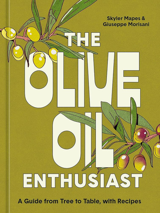 The Olive Oil Enthusiast: A Guide from Tree to Table, with Recipes cover image
