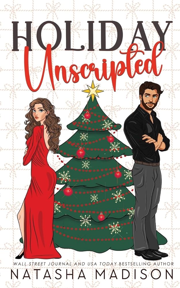 Holiday Unscripted An enemies to lovers, second chance, forced proximity, holiday romance. cover image