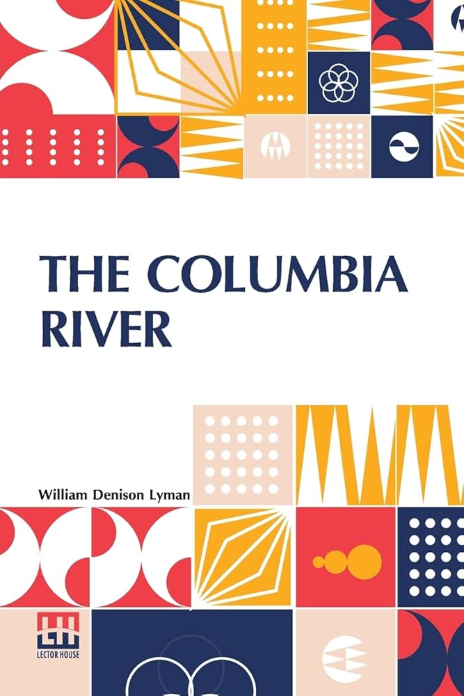 The Columbia River: Its History, Its Myths, Its Scenery Its Commerce cover image