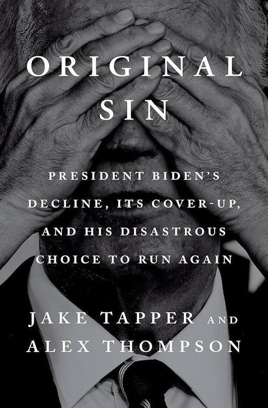 Original Sin: President Biden's Decline, Its Cover-Up, and His Disastrous Choice to Run Again cover image