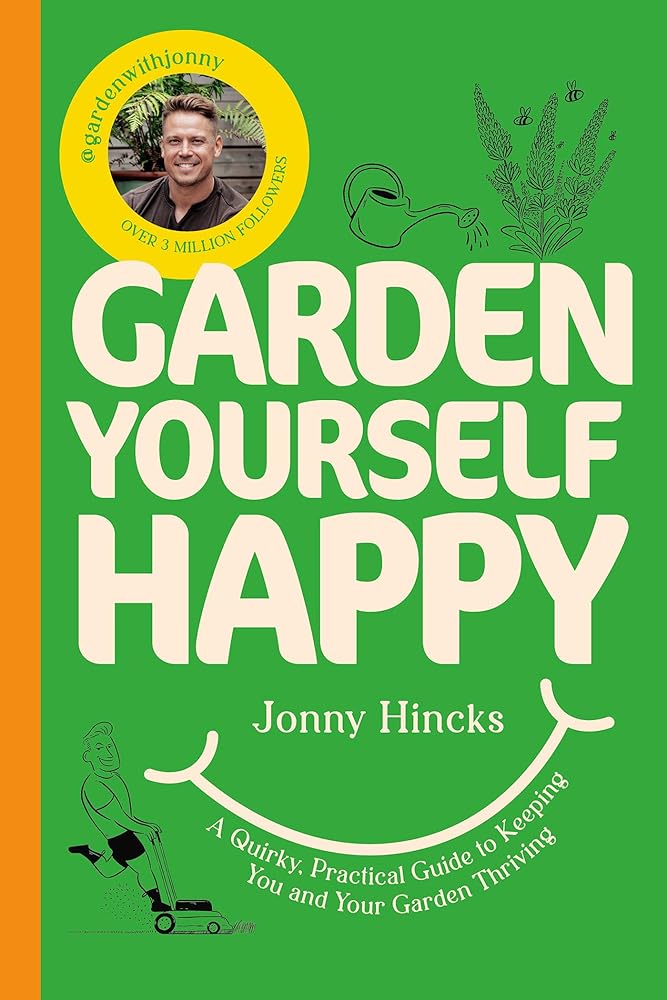 Garden Yourself Happy: A Quirky, Practical Guide to Keeping You and Your Garden Thriving cover image