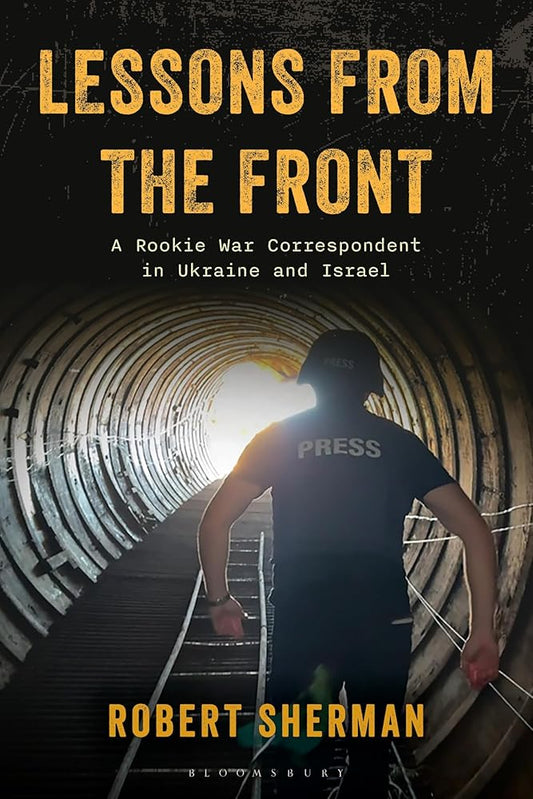 Lessons from the Front: A Rookie War Correspondent in Ukraine and Israel cover image