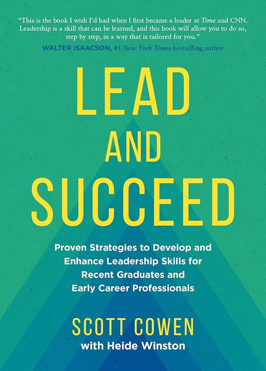 Lead and Succeed: Proven Strategies to Develop and Enhance Leadership Skills for Recent Graduates and Early Career Professionals cover image