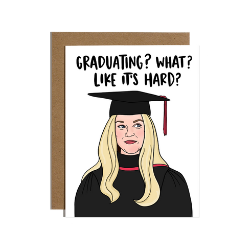 Graduating? What? Like It's Hard? Card