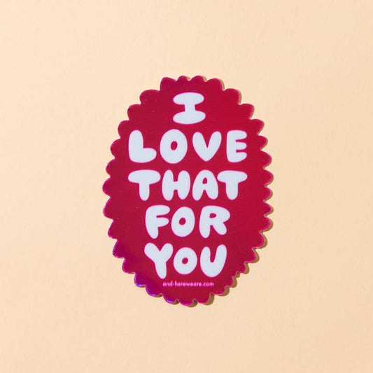Love That For You Holographic Vinyl Sticker